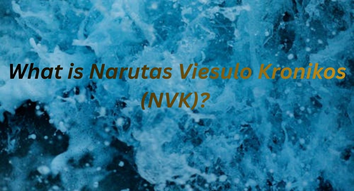 What is Narutas Viesulo Kronikos (NVK)? What You Need To Know